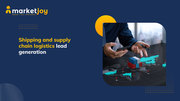 Shipping and Supply Chain Logistics Lead Generation for Revenue Opport